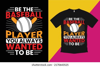 Are you looking Be the baseball player T-Shirt High Quality is a Unique Design vector.