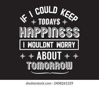 Are you looking for If I could keep today's happiness?