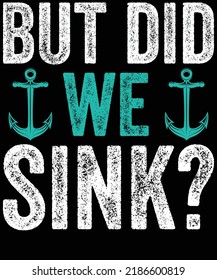 Are You Looking For A” But Did We Sink Boat T-Shirt Design