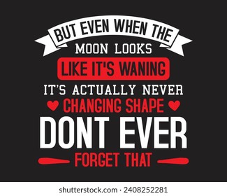Are you looking for But even when the moon looks?