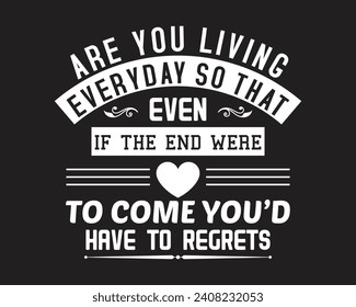 Are you looking for Are you living everyday?