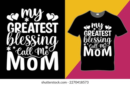 you are looking " my greatest blessing call me mom" t- shirt .this is right way. this design high quality and unique design for you brand. you  can feel free to take it  .