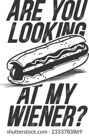 Are You Looking At My Wiener? - Hotdog Lover