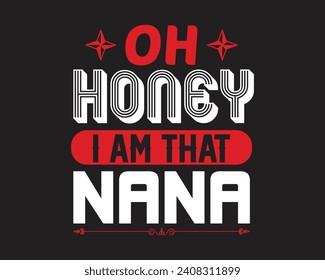 Are you looking for oh honey i am that nana?