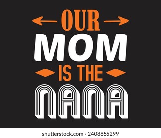 Are you looking for our mom is the nana?