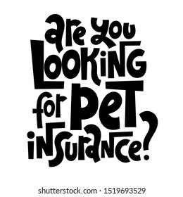 Are you looking for pet insurance - Unique modern hand written vector lettering about insurance of domestic, farm, exotic animals, veterinary bills, treatment. Modern typography layout.