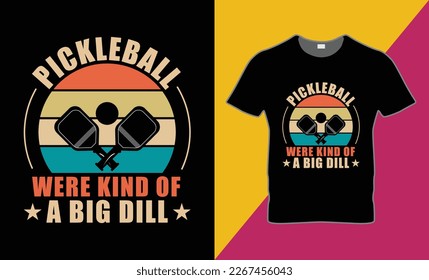 Are you looking Pickleball were kind of a big dill t shirt . this is high quality unique deign