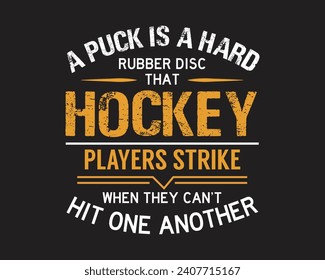 Are you looking for A puck is a hard rubber disc?