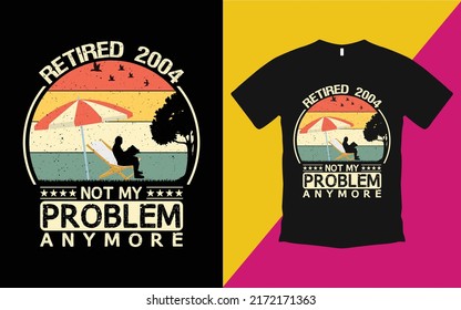 Are you looking for Retired 2004 not my problem anymore T-Shirt High Quality is a Unique Design vector.