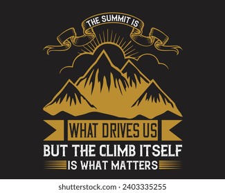 Are you looking for The summit is what drives us, but the climb itself is what matters