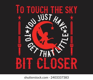 Are you looking for a To touch the sky, you just have to get that little bit closer