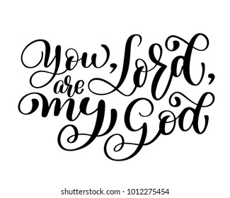 You, Lord. are my God christian quote text, hand lettering typography design. Vector Illustration design for holiday greeting card and for photo overlays, t-shirt print, flyer, poster design, mug