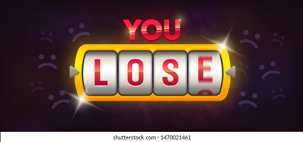 You lose. Casino loss. Slot Machine. Machine Spin Wheel