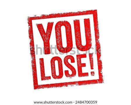 You Lose! - used to indicate that someone has been defeated in a competition, game, or challenge, text concept stamp. No AI generated content
