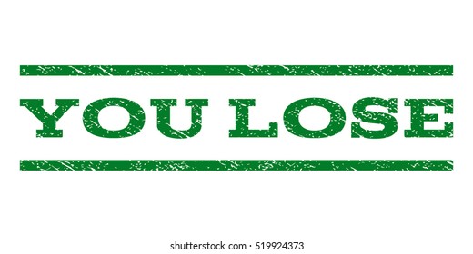 You Lose watermark stamp. Text caption between horizontal parallel lines with grunge design style. Rubber seal stamp with unclean texture. Vector green color ink imprint on a white background.