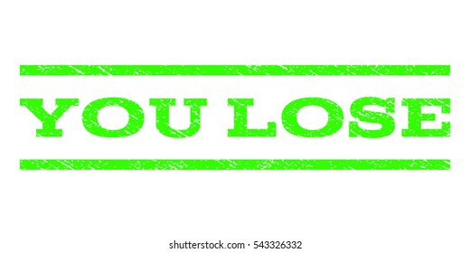 You Lose watermark stamp. Text caption between horizontal parallel lines with grunge design style. Rubber seal stamp with dust texture. Vector light green color ink imprint on a white background.