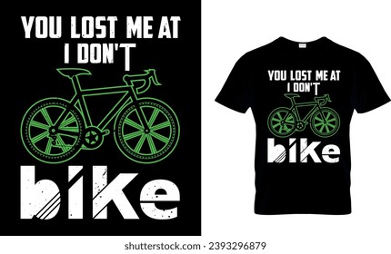 You Lost Me At I Don’t Bike T-Shirt