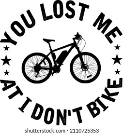 You Lost Me At I Don't Bike

Trending vector quote on white background for t shirt, mug, stickers etc.