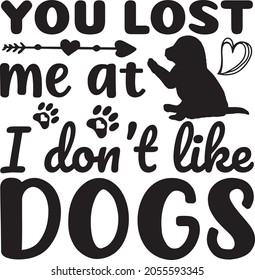 you lost me at i don't like dogs t-shirt design vector design