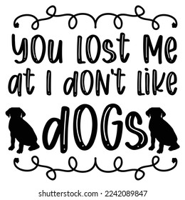 You lost me at I don't like dogs Happy Halloween shirt print template, Pumpkin Fall Witches Halloween Costume shirt design