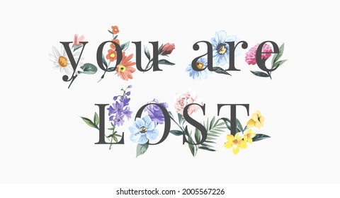 you are lost slogan with colorful flowers vector illustration