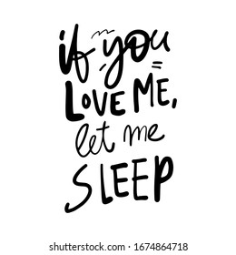 If you love me, let me sleep. inspiring home decor sign. Hand lettering for your design