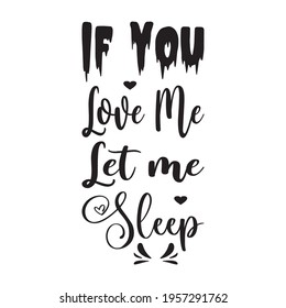 if you love me let me sleep the quote letter