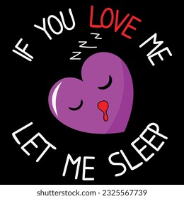 If you love me let me sleep t-shirt design