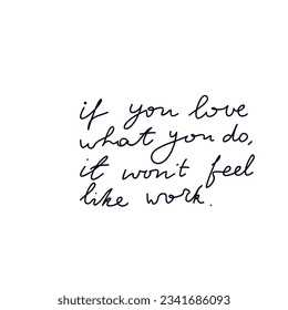 If you love what you do, it won't feel like work vector inspirational quote.