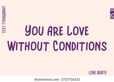 You Are Love Without Conditions  -Minimal Love Quote Modern Text Lettering Design