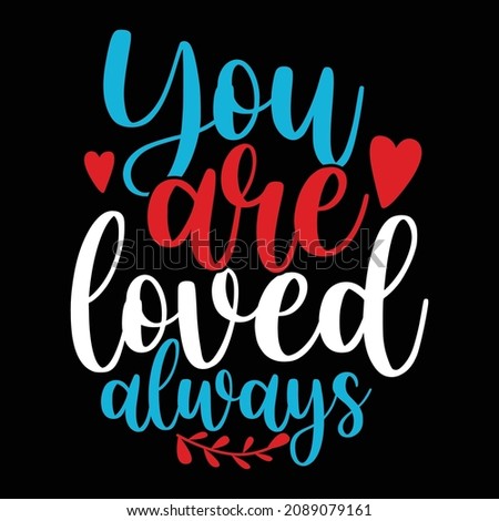 You Are Loved Always, Couple Valentine's Day Shirt, Friendship Kids, Love Quote