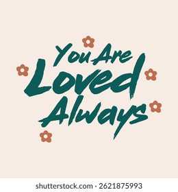 you are loved always quote typography, Vector illustration design for fashion graphic, t shirt print, poster, sticker, slogan tee.