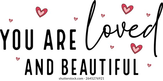 You are loved and beautiful