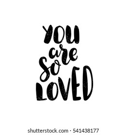 You are so loved. Black and white romantic brush letters. Modern, stylish hand drawn lettering. Quote. Hand-painted inscription. Calligraphy poster, typography. Valentine's Day. Vintage illustration.