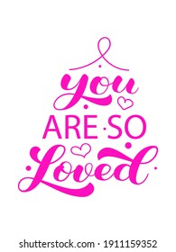 You are so loved brush lettering. Vector stock illustration for card