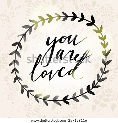 You are loved concept background for charming designs. Awesome wreath made in watercolor technique