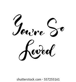 You are so loved - freehand ink inspirational romantic quote for valentines day, wedding, save the date card. Handwritten calligraphy isolated on a white background. Vector illustration