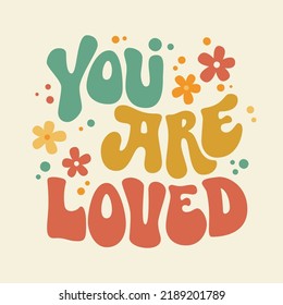 You are loved groovy lettering in cartoon style on colorful background. Abstract pattern. Vector drawing. Cartoon style. Trendy retro stickers. Hippie print illustration.