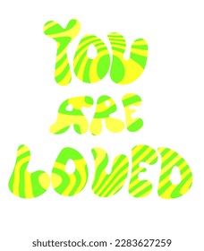 you are loved. Groovy style lettering. Psychedelic style
