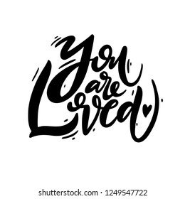 You are Loved hand drawn black color calligraphy phrase. Isolated on white background design for poster and clothes print.