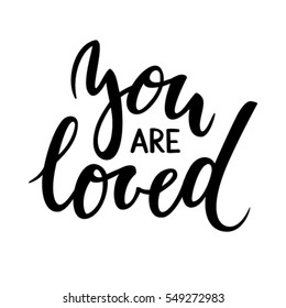 you are loved. Hand drawn creative calligraphy and brush pen lettering isolated on white background. design for holiday greeting card and invitation of the wedding, Valentine's day and Happy love day