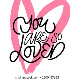 You are so loved - hand drawn lettering. Vector typography design isolated on white background.