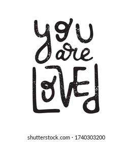 You are loved -  hand drawn lettering quote. Inspirational phrase for self-development of persons suffering from disorder. Vector logo design for postcard, poster, card.