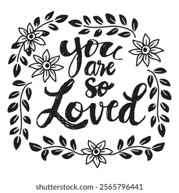 You are so loved. Hand drawn lettering. Inspirational quotes. Vector illustration.