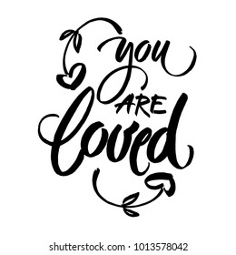 You are loved. Hand drawn vintage illustration with hand-lettering. This illustration can be used as a greeting card for Valentine's day or wedding.