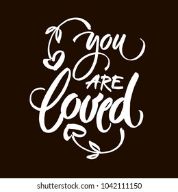 You are loved. Hand drawn vintage illustration with hand-lettering. This illustration can be used as a greeting card for Valentine's day or wedding.