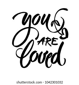 You are loved. Hand drawn vintage illustration with hand-lettering. This illustration can be used as a greeting card for Valentine's day or wedding.