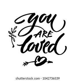 You are loved. Hand drawn vintage illustration with hand-lettering. This illustration can be used as a greeting card for Valentine's day or wedding.