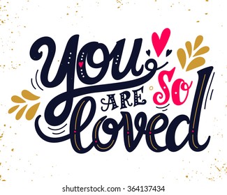 You are loved. Hand drawn vintage illustration with hand lettering. This illustration can be used as a greeting card for Valentine's day or wedding or as a print or poster.