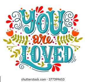 You are loved. Hand lettering with decoration elements. This illustration can be used as a greeting card for Valentine's day or wedding or as a print or poster.